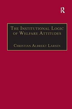 portada The Institutional Logic of Welfare Attitudes: How Welfare Regimes Influence Public Support