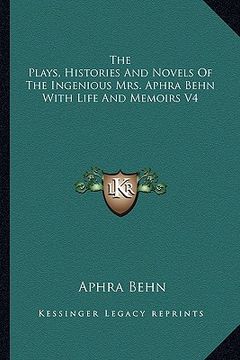 portada the plays, histories and novels of the ingenious mrs. aphra behn with life and memoirs v4 (en Inglés)