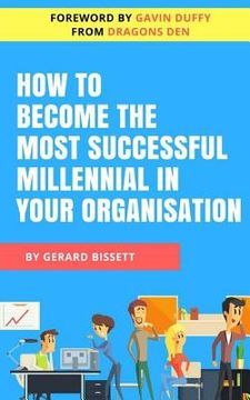 portada How to Become the Most Successful Millennial in Your Organisation (en Inglés)