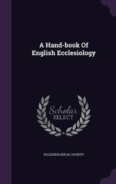 portada A Hand-book Of English Ecclesiology (in English)