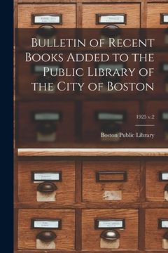 portada Bulletin of Recent Books Added to the Public Library of the City of Boston; 1925 v.2 (en Inglés)