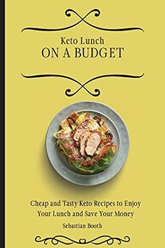 portada Keto Lunch on a Budget: Cheap and Tasty Keto Recipes to Enjoy Your Lunch and Save Your Money (en Inglés)