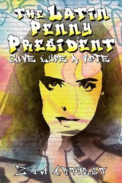 portada The Latin Penny President: Give Lupe a Vote (en Inglés)