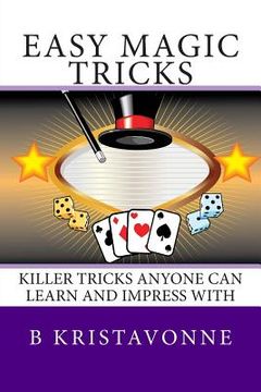 portada Easy Magic Tricks: Killer Tricks Anyone Can Learn And Impress With (en Inglés)