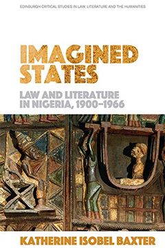 portada Imagined States: Law and Literature in Nigeria, 1900-66 (Edinburgh Critical Studies in Law, Literature and the Humanities) (en Inglés)