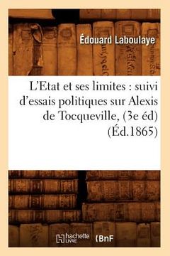 portada L'Etat Et Ses Limites: Suivi d'Essais Politiques Sur Alexis de Tocqueville, (3e Éd) (Éd.1865) (en Francés)