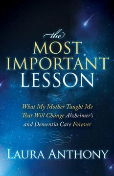 portada The Most Important Lesson: What my Mother Taught me That Will Change Alzheimer's and Dementia Care Forever 