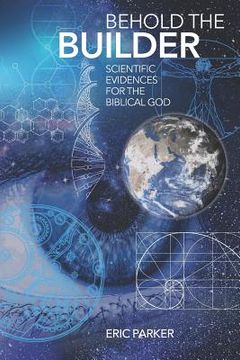 portada Behold The Builder: Scientific Evidences For The Biblical God (en Inglés)