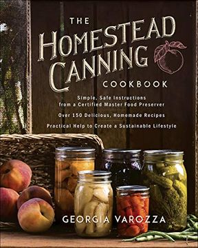 portada The Homestead Canning Cookbook: -Simple, Safe Instructions From a Certified Master Food Preserver -Over 150 Delicious, Homemade Recipes -Practical. Lifestyle (The Homestead Essentials) (in English)