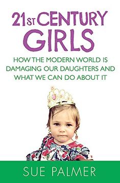 portada 21st Century Girls: How the Modern World is Damaging Our Daughters and What We Can Do About It