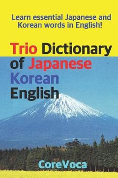 portada Trio Dictionary of Japanese-Korean-English: Learn Essential Japanese and Korean Words in English! (in English)