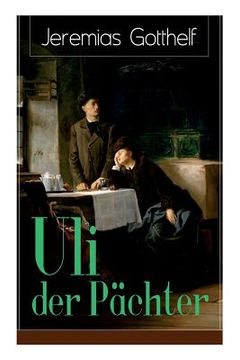 portada Uli der Pächter: Ein Bildungsroman des Autors von Die schwarze Spinne, Uli der Knecht und Michels Brautschau (en Inglés)
