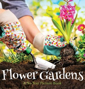 portada Flower Gardens, a no Text Picture Book: A Calming Gift for Alzheimer Patients and Senior Citizens Living With Dementia (6) (Soothing Picture Books for the Heart and Soul) 