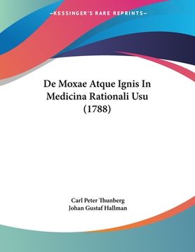 portada De Moxae Atque Ignis In Medicina Rationali Usu (1788) (in Latin)