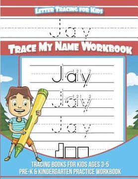 portada Jay Letter Tracing for Kids Trace my Name Workbook: Tracing Books for Kids ages 3 - 5 Pre-K & Kindergarten Practice Workbook (en Inglés)