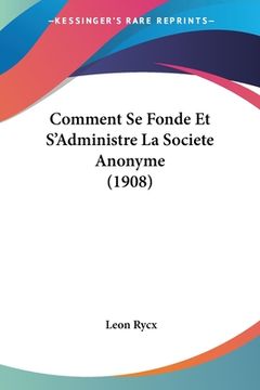 portada Comment Se Fonde Et S'Administre La Societe Anonyme (1908) (en Francés)