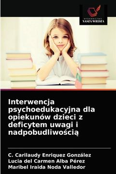 portada Interwencja psychoedukacyjna dla opiekunów dzieci z deficytem uwagi i nadpobudliwością (en Polaco)