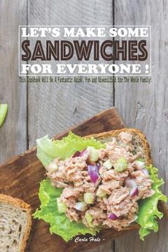 portada Let's Make Some Sandwiches for Everyone!: This Cookbook Will Be a Fantastic Guide, Fun and Diversified for the Whole Family! (in English)