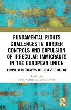 portada Fundamental Rights Challenges in Border Controls and Expulsion of Irregular Immigrants in the European Union: Complaint Mechanisms and Access to Justice (Routledge Studies in Human Rights) (en Inglés)