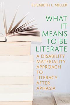 portada What it Means to be Literate: A Disability Materiality Approach to Literacy After Aphasia (Composition, Literacy, and Culture) (en Inglés)