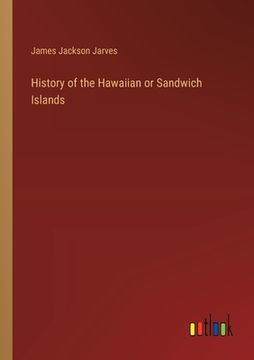 portada History of the Hawaiian or Sandwich Islands (en Inglés)