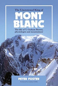 portada The Uncrowned King of Mont Blanc: The Life of t. Graham Brown, Physiologist and Mountaineer (in English)