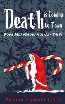 portada Death is Coming to Town: Four Murderous Holiday Tales (en Inglés)