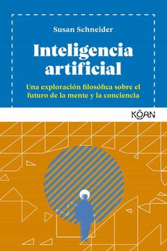 portada Inteligencia Artificial: Una Exploración Filosófica Sobre el Futuro de la Mente y la Conciencia (Koan) (in Spanish)