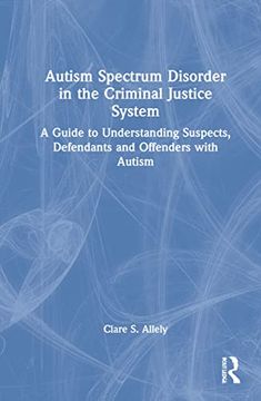 portada Autism Spectrum Disorder in the Criminal Justice System: A Guide to Understanding Suspects, Defendants and Offenders With Autism (in English)