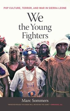 portada We the Young Fighters: Pop Culture, Terror, and War in Sierra Leone (en Inglés)
