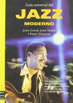 portada Guía Universal del Jazz Moderno: Una Guía Práctica Para Descubrir el Jazz Moderno, sus Compositores, Intérpretes y Obras más Representativas con Selección Discográfica.