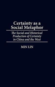 portada Certainty as a Social Metaphor: The Social and Historical Production of Certainty in China and the West (Contributions in Philosophy) (en Inglés)
