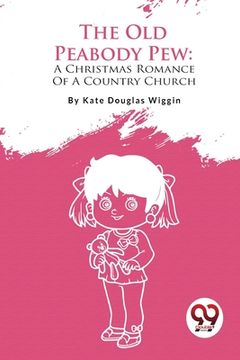 portada The Old Peabody Pew: A Christmas Romance Of A Country Church (en Inglés)