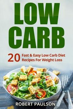 portada Low Carb: 20 Fast & Easy Low Carb Diet Recipes For Weight Loss