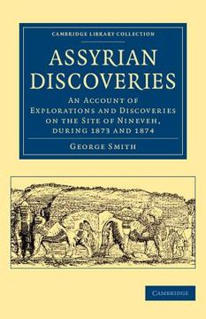 portada Assyrian Discoveries: An Account of Explorations and Discoveries on the Site of Nineveh, During 1873 and 1874 (Cambridge Library Collection - Archaeology) 