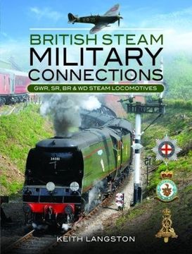 portada British Steam - Military Connections: Great Western Railway, Southern Railway, British Railways & war Department Steam Locomotives (en Inglés)