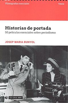 portada Historias de Portada. 50 Películas Esenciales Sobre Periodismo (Filmografías Esenciales) (in Spanish)