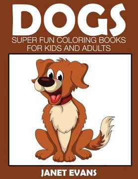 portada Dogs: Super Fun Coloring Books for Kids and Adults (in English)