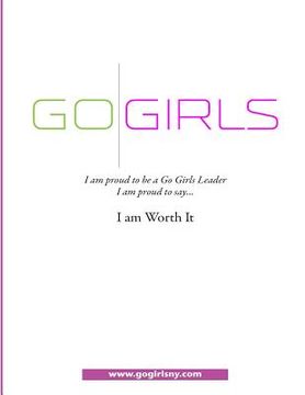 portada Go Girls: I am Proud to be a Go Girls Leader; I am proud to say....I am Worth It (en Inglés)