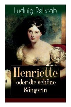 portada Henriette oder die schöne Sängerin: Eine Geschichte unserer Tage (en Alemán)
