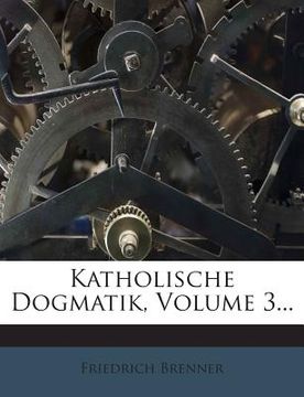 portada Katholische Dogmatik, Volume 3... (en Inglés)