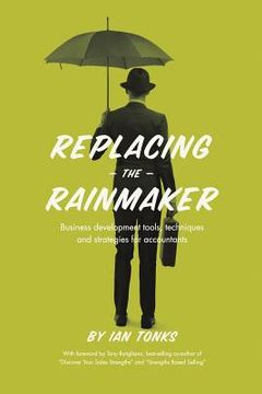 portada Replacing the Rainmaker: Business Development Tools, Techniques and Strategies for Accountants (en Inglés)