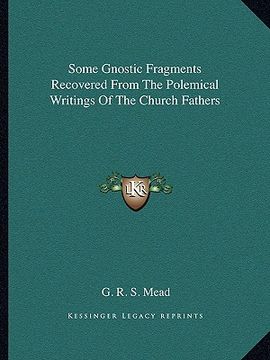 portada some gnostic fragments recovered from the polemical writings of the church fathers (en Inglés)