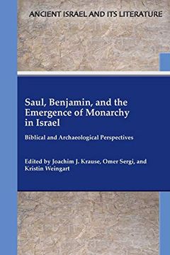 portada Saul, Benjamin, and the Emergence of Monarchy in Israel: Biblical and Archaeological Perspectives (Ancient Israel and its Literature) (en Inglés)