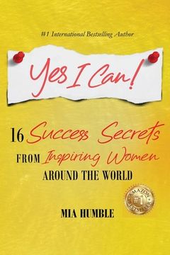 portada Yes I Can!: 16 Success Secrets of Inspiring Women from Around the World (en Inglés)
