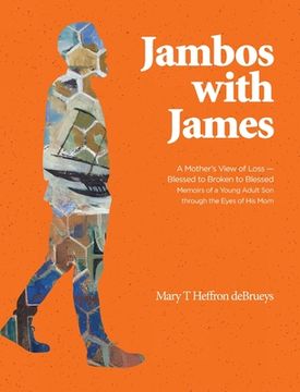 portada Jambos With James: A Mother's View of Loss - Blessed to Broken to Blessed Memoirs of a Young Adult Son through the Eyes of His Mom