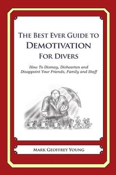 portada The Best Ever Guide to Demotivation for Divers: How To Dismay, Dishearten and Disappoint Your Friends, Family and Staff (en Inglés)