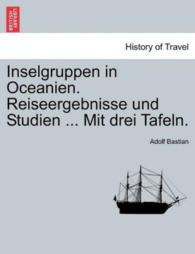 portada Inselgruppen in Oceanien. Reiseergebnisse und Studien ... Mit drei Tafeln. (German Edition)