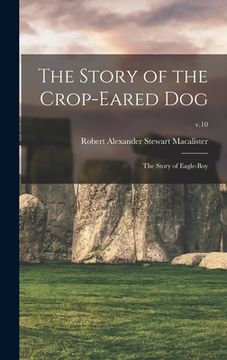 portada The Story of the Crop-eared Dog; the Story of Eagle-boy; v.10 (en Inglés)