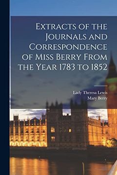 portada Extracts of the Journals and Correspondence of Miss Berry From the Year 1783 to 1852